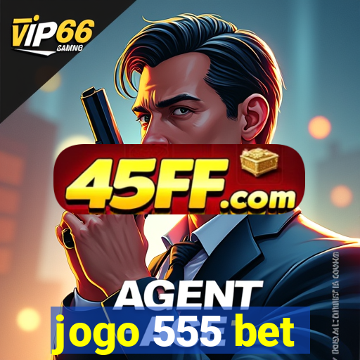 jogo 555 bet